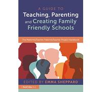 A Guide to Teaching, Parenting and Creating Family Friendly Schools