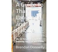 A Guide To Thai Language and Culture: Your no-fuss, no-fear guide to mastering Thai script with a smile.