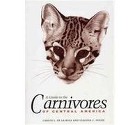 A Guide to the Carnivores of Central America Carlos Leonardo De La Rosa, Claudia C. Nocke (Auteur)