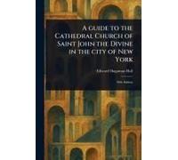 A Guide To The Cathedral Church Of Saint John The Divine In The City Of New York