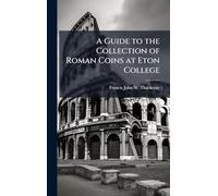 A Guide to the Collection of Roman Coins at Eton College