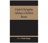 A Guide To The Egyptian Collections In The British Museum