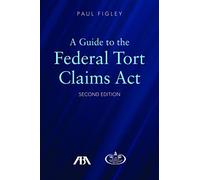 A Guide To The Federal Torts Claims Act, Second Edition
