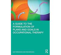 A Guide To The Formulation Of Plans And Goals In Occupational Therapy
