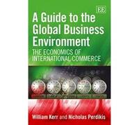 A Guide to the Global Business Environment: The Economics of International Commerce - [Livre en VO] W Kerr, Nicholas Perdikis (Auteur)