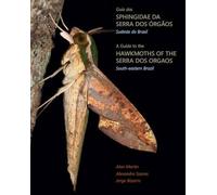 A Guide to the Hawkmoths of the Serra dos Orgaos, South-eastern Brazil / Guia dos Sphingidae da Serra dos Orgaos, Sudeste do Brasil