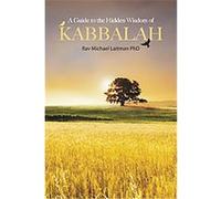 A Guide to the Hidden Wisdom of Kabbalah Michael Laitman (Auteur)