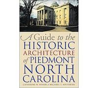 A Guide to the Historic Architecture of Piedmont North Carolina, Richard Hampton Jenrette Series in Architecture and the Decorative Arts Catherine W. Bishir, Michael T. Southern (Auteur)
