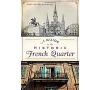 A Guide To The Historic French Quarter