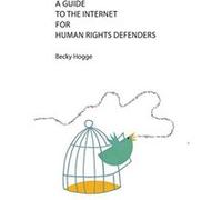 A Guide to the Internet for Human Rights Defenders Hogge, Becky (Auteur)