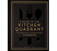 A Guide to the Kitchen Quadrant: The Unofficial Fourth Wing Cookbook - Cole Chelsea - Weldon Owen - ebook (ePub) - Livre