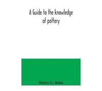 A Guide To The Knowledge Of Pottery, Porcelain, An Other Objects Of Vertu