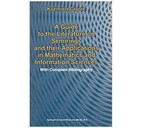 A Guide To The Literature On Semirings And Their Applications In Mathematics And Information Sciences