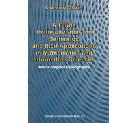 A Guide To The Literature On Semirings And Their Applications In Mathematics And Information Sciences