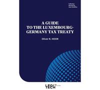 A guide to the Luxembourg-Germany tax treaty - Oliver R. Hoor - Legitech - broché - Guide