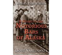A Guide to the Notorious Bars of Alaska 3rd Ed. Rev. - Doug Vandegraft - Epicenter Press Inc. - ebook (ePub) - Livre