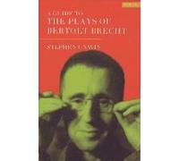 A Guide To The Plays Of Bertolt Brecht