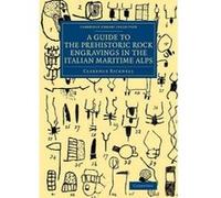 A Guide to the Prehistoric Rock Engravings in the Italian Maritime Alps - [Version Originale] Clarence Bicknell (Auteur)