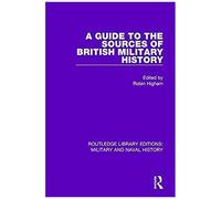 A Guide To The Sources Of British Military History