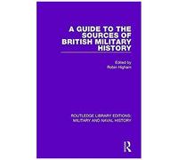 A Guide To The Sources Of British Military History