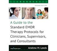 A Guide to the Standard EMDR Therapy Protocols for Clinicians, Supervisors, and Consultants - [Version Originale] Andrew M Leeds (Auteur)