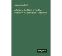 A Guide to the Study of the Holy Scriptures in the Form of a Catechism