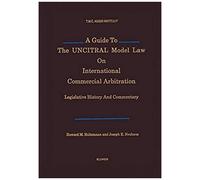 A Guide To The Uncitral Model Law On International Commercial Arbitration: Legislative History And Commentary