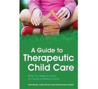 A Guide To Therapeutic Child Care (Paperback) Ruth Emond, Laura Steckley, Autumn Roesch - Marsh (Auteur)