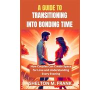 A GUIDE TO TRANSITIONING INTO BONDING TIME: How Couples Can Create Space for Love and Understanding Every Evening