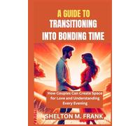 A GUIDE TO TRANSITIONING INTO BONDING TIME: How Couples Can Create Space for Love and Understanding Every Evening