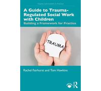 A Guide to Trauma-Regulated Social Work with Children Building a Framework for Practice - Rachel Fairhurst - Routledge - ebook (ePub) - Livre