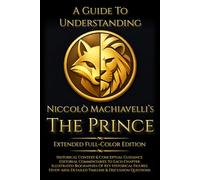 A Guide to Understanding Niccolò Machiavelli’s 'The Prince' (Extended Edition) | :: | Marriott Translation with Commentaries, Biographies, Historical Context, and Aids for Classroom Study (Full-Color)