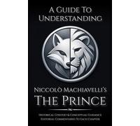 A Guide to Understanding Niccolò Machiavelli’s 'The Prince' | :: | Marriott Translation with Editorial Commentaries to Each Chapter, and Contextual Historical Orientation