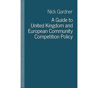 A Guide To United Kingdom And European Community Competition Policy