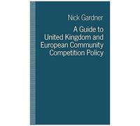 A Guide To United Kingdom And European Community Competition Policy