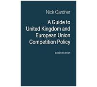 A Guide To United Kingdom And European Union Competition Policy