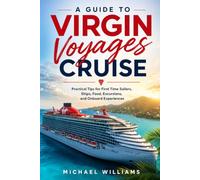 A Guide to Virgin Voyages Cruise: Practical Tips for First Time Sailors, Ships, Food, Excursions, and Onboard Experiences