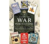 A Guide To War Publications Of The First & Second World War: From Training Guide To Propaganda Posters (Hardcover) Arthur Ward, (Auteur)
