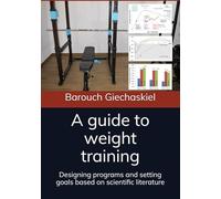 A guide to weight training: Designing programs and setting goals based on scientific literature
