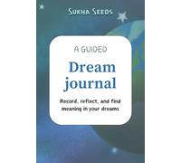 A GUIDED DREAM JOURNAL: Record, reflect, and find meaning in your dreams