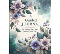 A Guided Journal for Starting the Next Chapter of Your Life