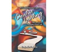 A Guided Journey into Creative Writing: 50 Exercises to Strengthen Your Craft