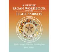 A Guided Pagan Workbook for the Eight Sabbats: Rituals, Recipes, Spellwork & Guided Journal Pages for All Eight Sabbats of the Wheel of the Year