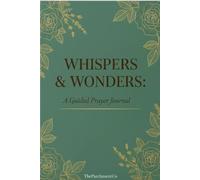A Guided Prayer Journal for Daily Devotions, Reflection, and Spiritual Growth: Whispers & Wonders
