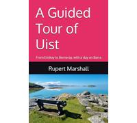 A Guided Tour of Uist: From Eriskay to Berneray, with a day on Barra