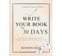 A Guided Writing Workbook: A 30-Day System to Build Discipline and Creative Confidence