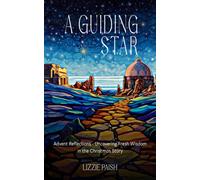 A Guiding Star : Advent Reflections - Uncovering Fresh Wisdom In The Christmas Story