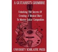 A Guitarists Grimoire Unlocking The Secrets Of Creating A Musical Diary To Master Guitar Composition - University Scholastic Press - Draft2Digital - Livre University Scholastic PressUniversity Scholas
