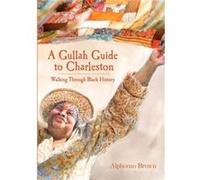 A Gullah Guide to Charleston Walking Through Black History by M D Alphonso Brown Alphonso Brown (Auteur)