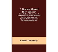 A Gunner Aboard The "Yankee"; From The Diary Of Number Five Of The After Port Gun (Russell Doubleday)